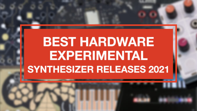 Best hardware experimental synthesizer releases 2021