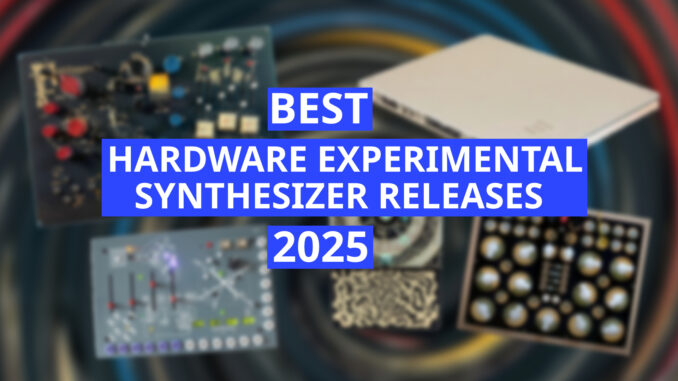 Best hardware experiental synthesizer releases 2025