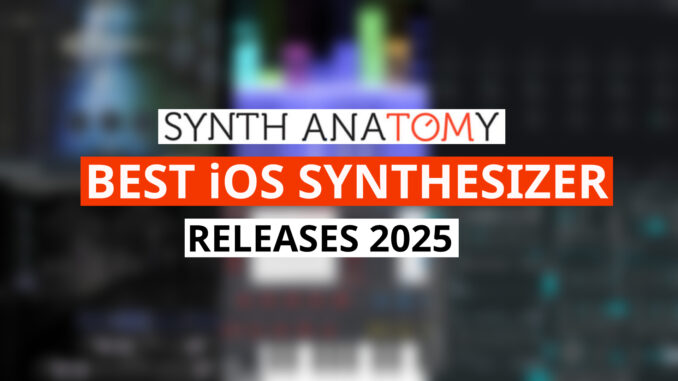 Best iOS Synthesizer Releases 2025